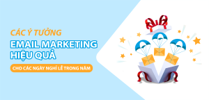 Email Marketing Nghỉ Lễ: Các Ý Tưởng Email Marketing Hiệu Quả Cho Các Ngày Nghỉ Lễ Trong Năm